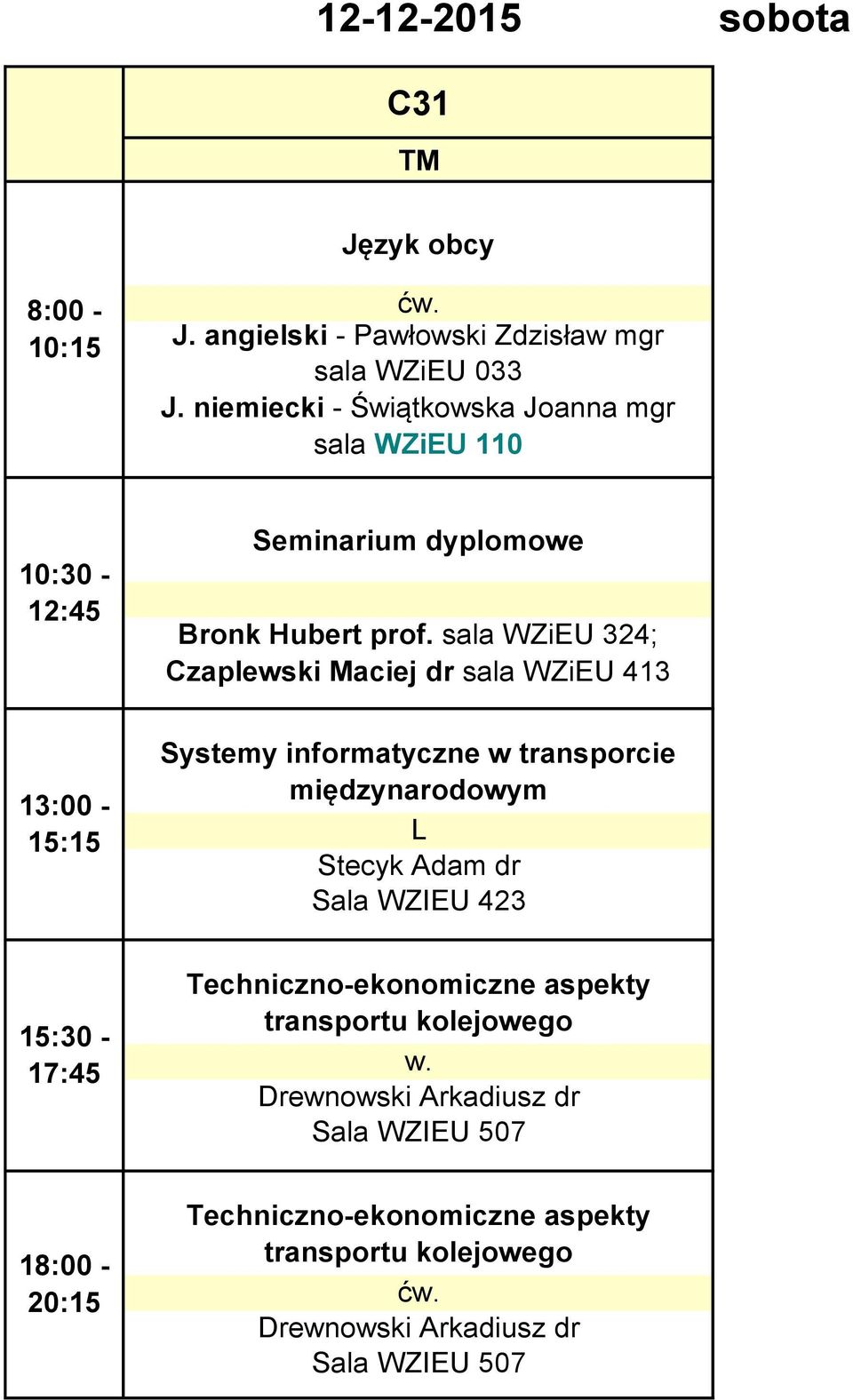 prof. sala WZiEU 324; Czaplewski Maciej dr sala WZiEU 413 Systemy informatyczne w