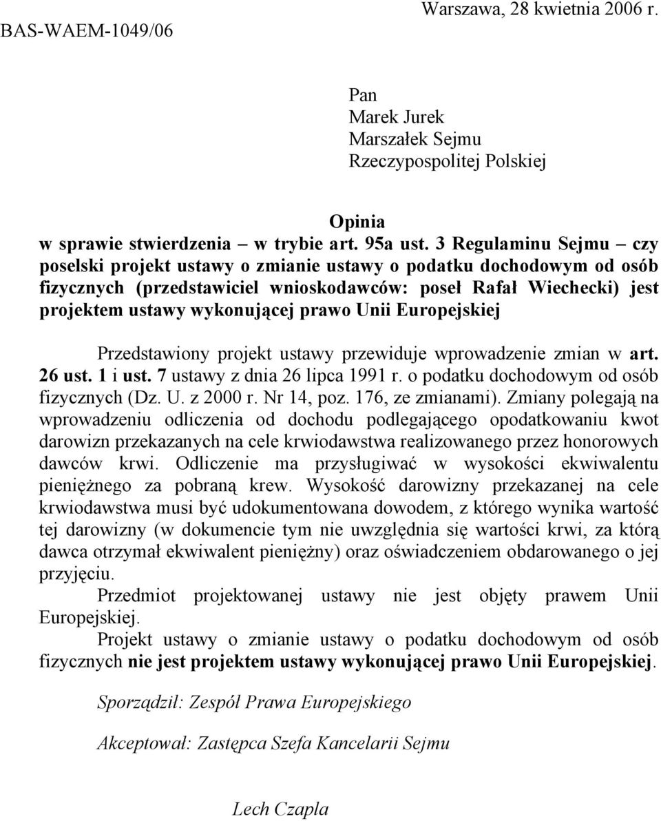 Unii Europejskiej Przedstawiony projekt ustawy przewiduje wprowadzenie zmian w art. 26 ust. 1 i ust. 7 ustawy z dnia 26 lipca 1991 r. o podatku dochodowym od osób fizycznych (Dz. U. z 2000 r.