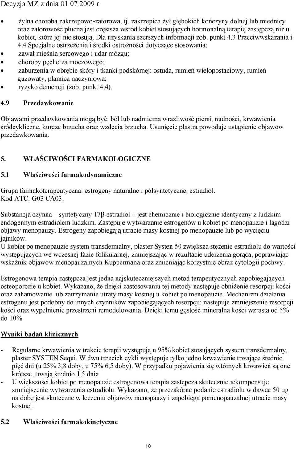 Dla uzyskania szerszych informacji zob. punkt 4.3 Przeciwwskazania i 4.