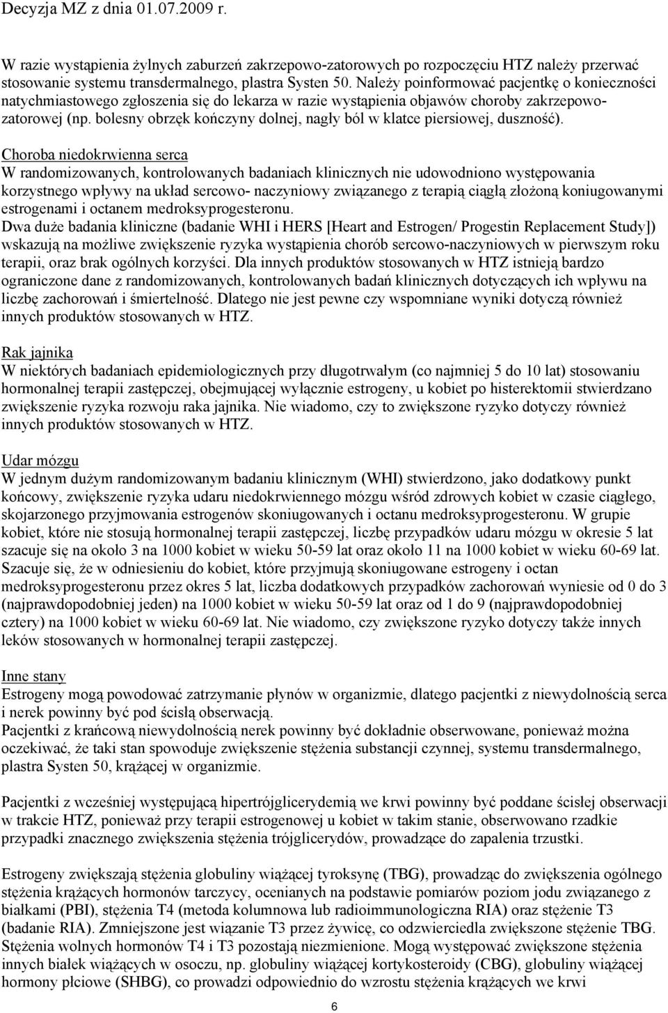bolesny obrzęk kończyny dolnej, nagły ból w klatce piersiowej, duszność).
