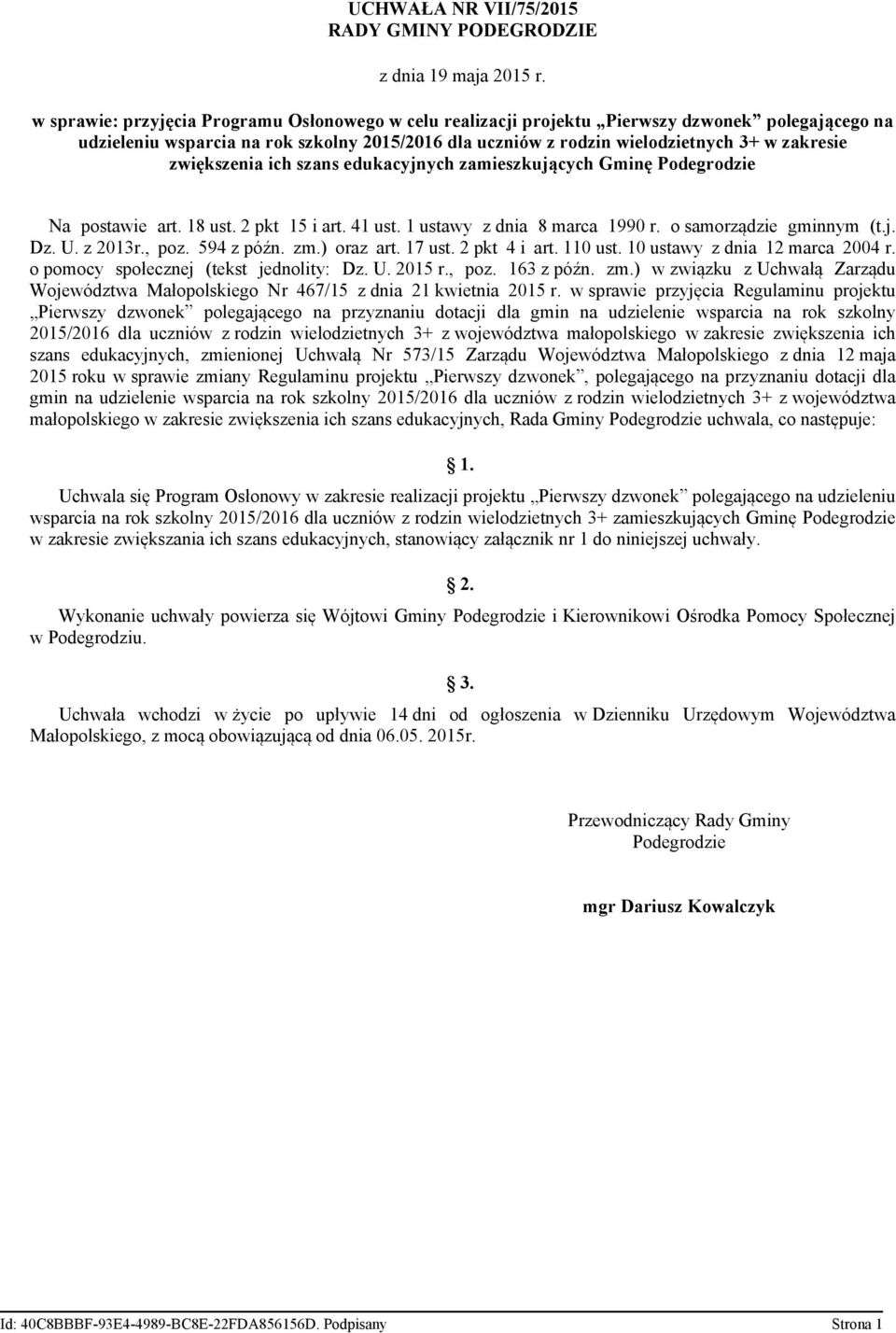 zwiększenia ich szans edukacyjnych zamieszkujących Gminę Podegrodzie Na postawie art. 18 ust. 2 pkt 15 i art. 41 ust. 1 ustawy z dnia 8 marca 1990 r. o samorządzie gminnym (t.j. Dz. U. z 2013r., poz.