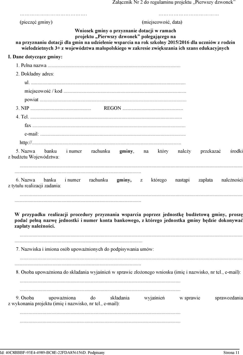 2015/2016 dla uczniów z rodzin wielodzietnych 3+ z województwa małopolskiego w zakresie zwiększania ich szans edukacyjnych I. Dane dotyczące gminy: 1. Pełna nazwa... 2. Dokładny adres: ul.