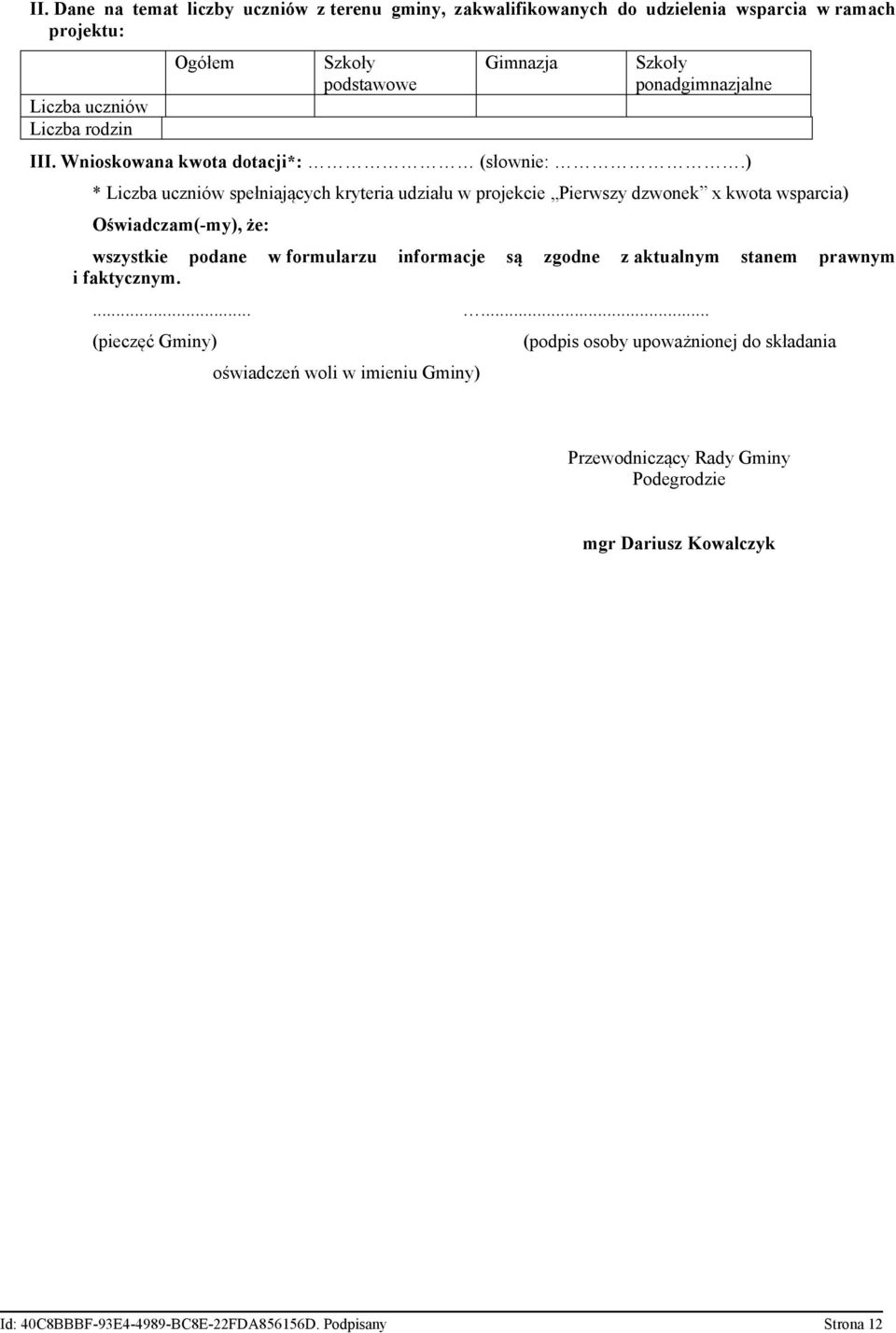 ) * Liczba uczniów spełniających kryteria udziału w projekcie Pierwszy dzwonek x kwota wsparcia) Oświadczam(-my), że: wszystkie podane w formularzu informacje są
