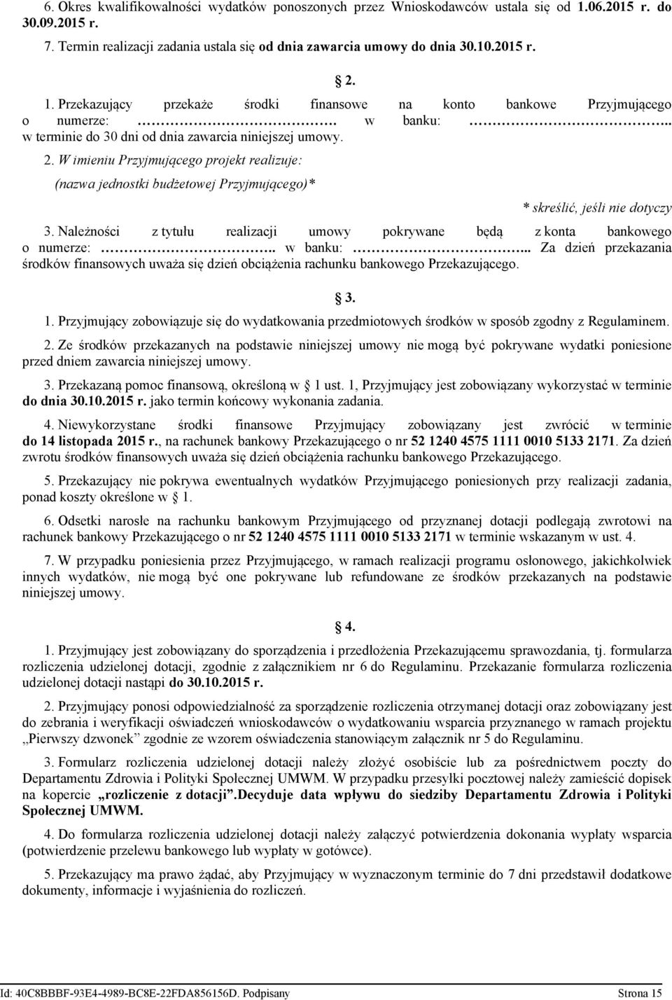 W imieniu Przyjmującego projekt realizuje: (nazwa jednostki budżetowej Przyjmującego)* * skreślić, jeśli nie dotyczy 3.
