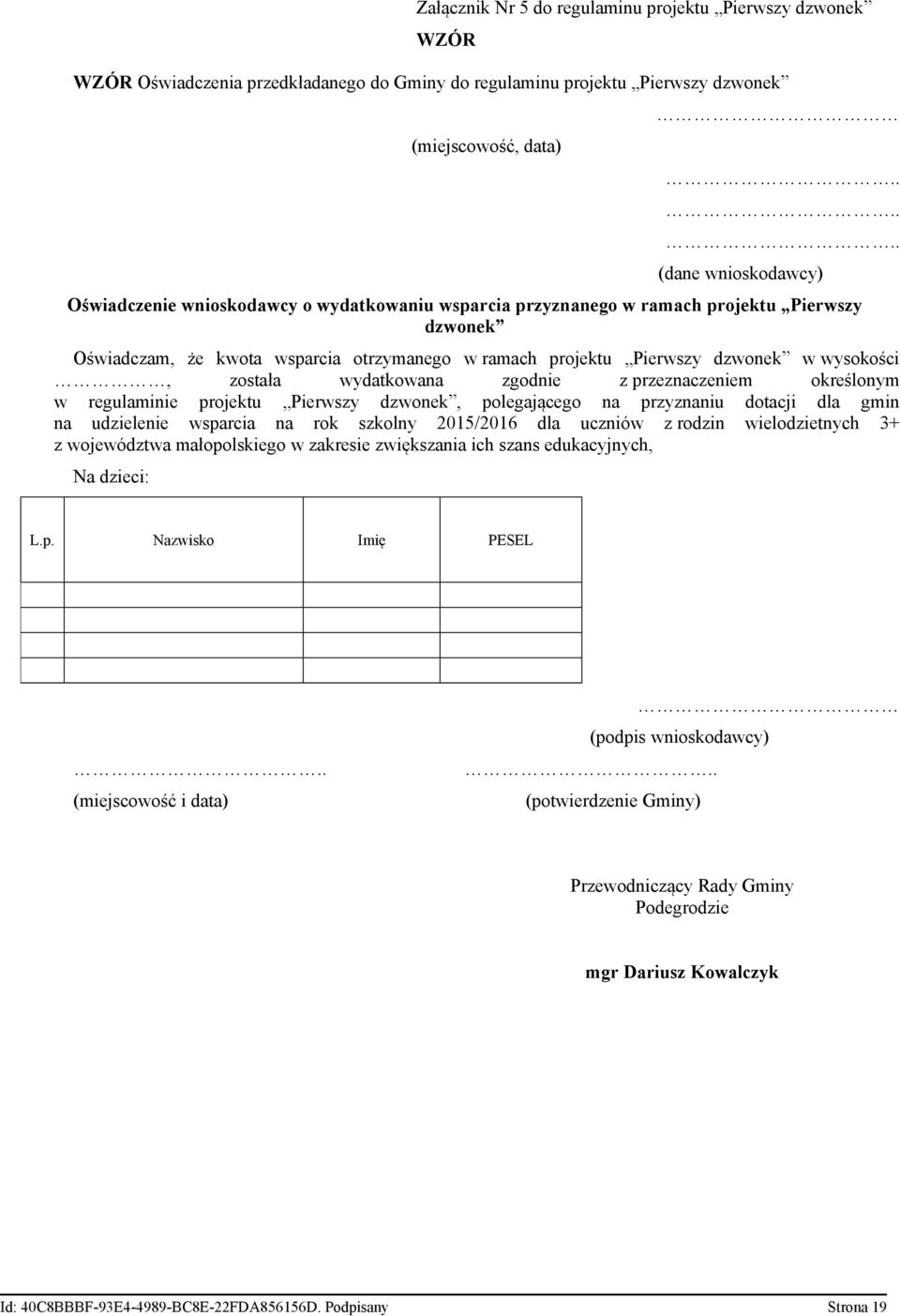 w wysokości, została wydatkowana zgodnie z przeznaczeniem określonym w regulaminie projektu Pierwszy dzwonek, polegającego na przyznaniu dotacji dla gmin na udzielenie wsparcia na rok szkolny