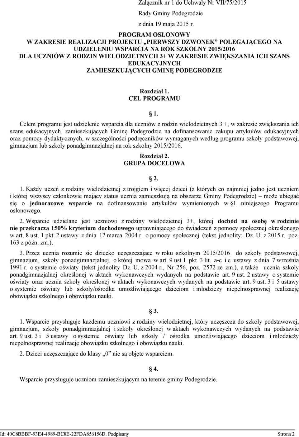 EDUKACYJNYCH ZAMIESZKUJĄCYCH GMINĘ PODEGRODZIE Rozdział 1. CEL PROGRAMU 1.