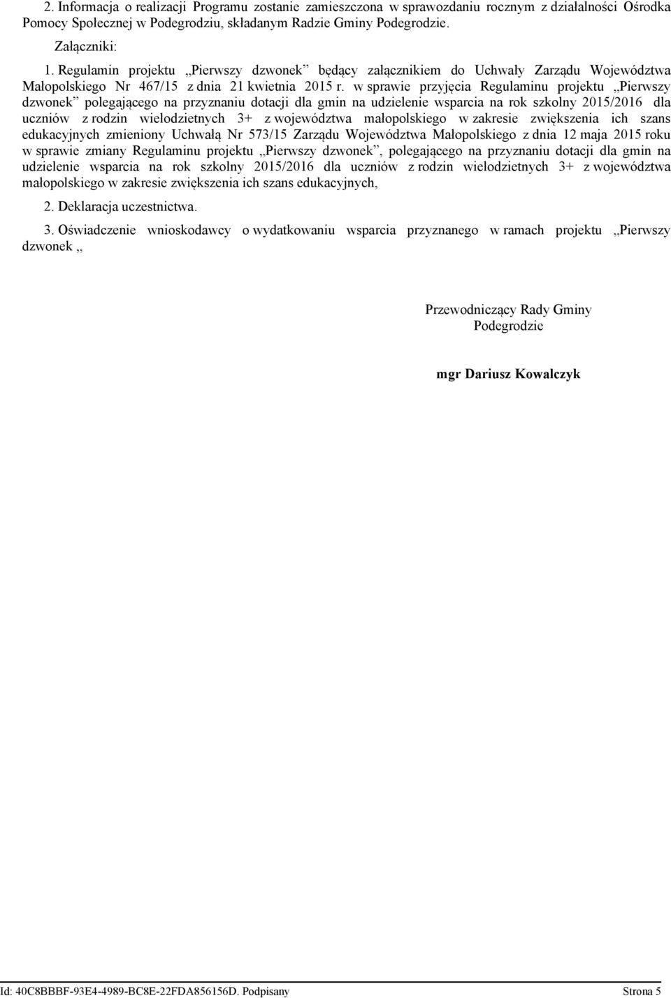 w sprawie przyjęcia Regulaminu projektu Pierwszy dzwonek polegającego na przyznaniu dotacji dla gmin na udzielenie wsparcia na rok szkolny 2015/2016 dla uczniów z rodzin wielodzietnych 3+ z