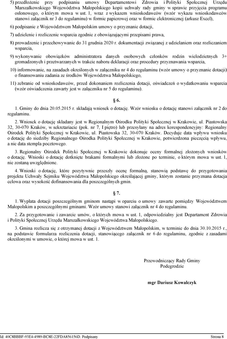 1, wraz z wykazem wnioskodawców (wzór wykazu wnioskodawców stanowi załącznik nr 3 do regulaminu) w formie papierowej oraz w formie elektronicznej (arkusz Excel), 6) podpisanie z Województwem
