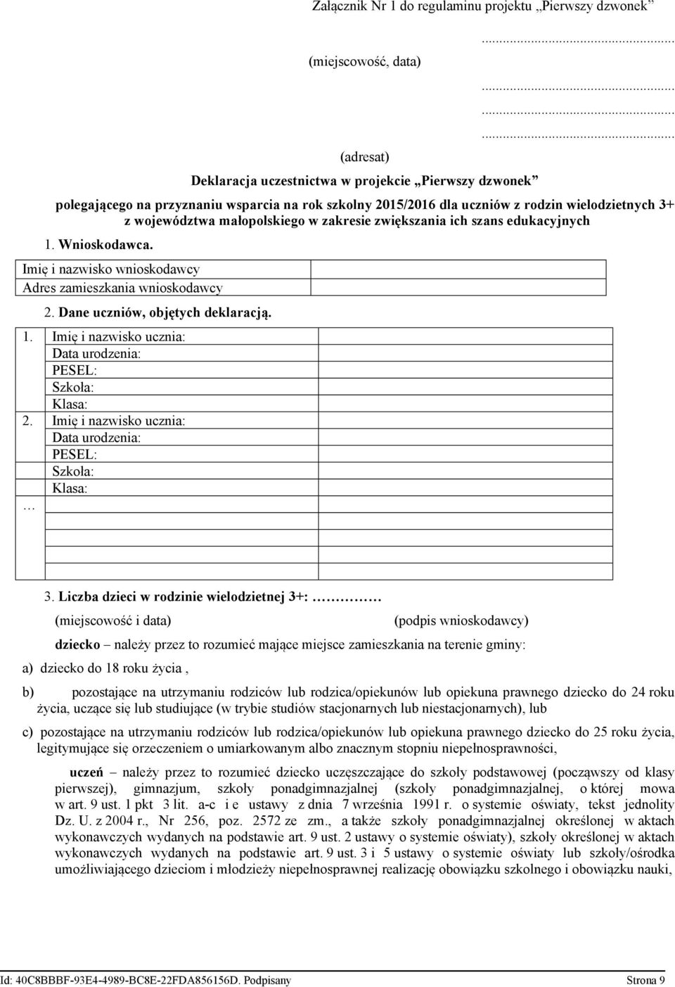 Wnioskodawca. Imię i nazwisko wnioskodawcy Adres zamieszkania wnioskodawcy 1. 2. 2. Dane uczniów, objętych deklaracją.