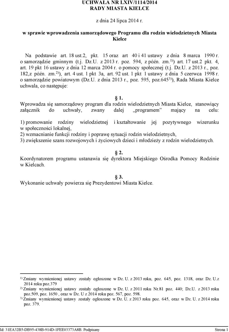 o pomocy społecznej (t.j. Dz.U. z 2013 r., poz. 182,z późn. zm. 2) ), art. 4 ust. 1 pkt 3a, art. 92 ust. 1 pkt 1 ustawy z dnia 5 czerwca 1998 r. o samorządzie powiatowym (Dz.U. z dnia 2013 r., poz. 595, poz.