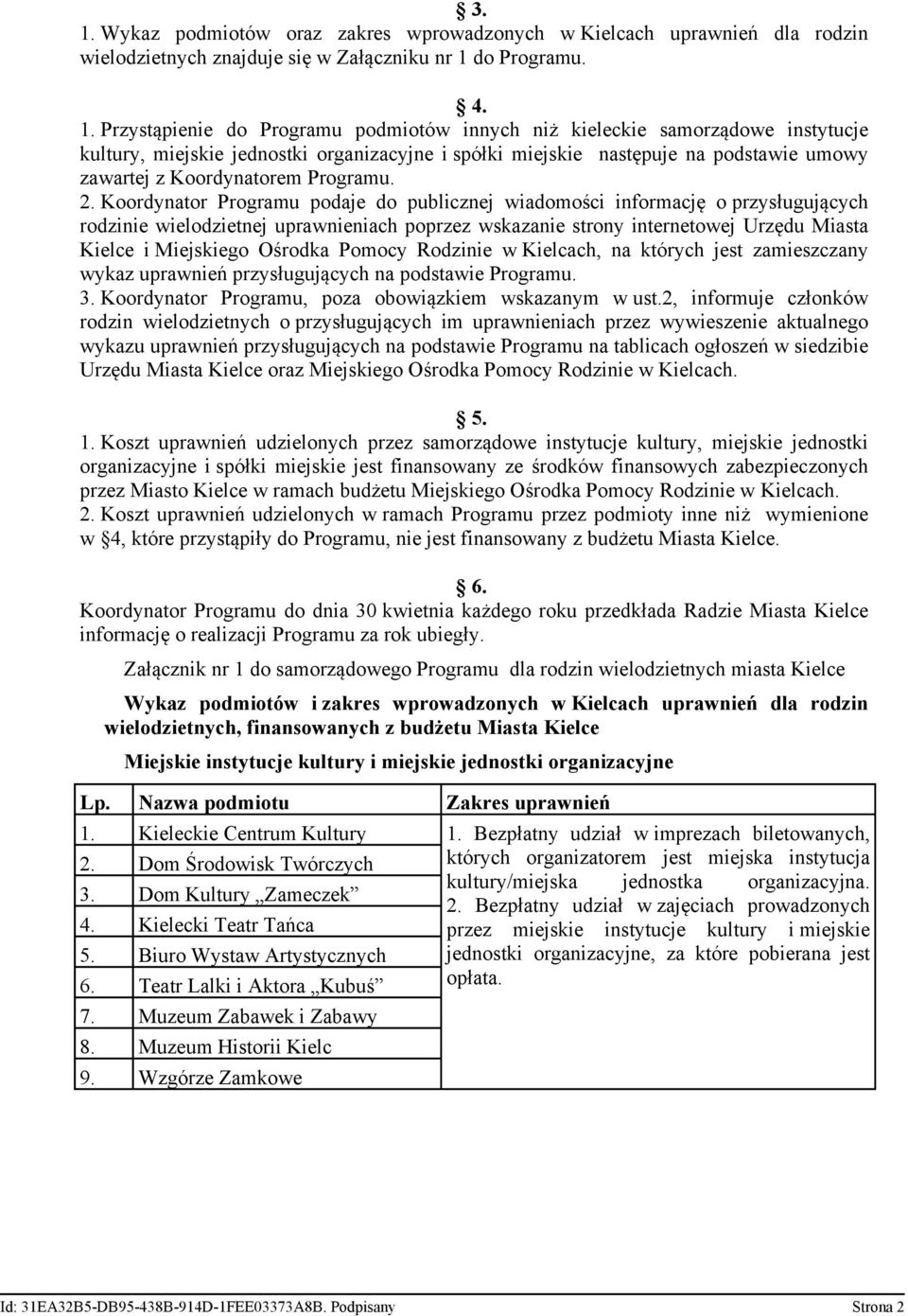 Koordynator Programu podaje do publicznej wiadomości informację o przysługujących rodzinie wielodzietnej uprawnieniach poprzez wskazanie strony internetowej Urzędu Miasta Kielce i Miejskiego Ośrodka