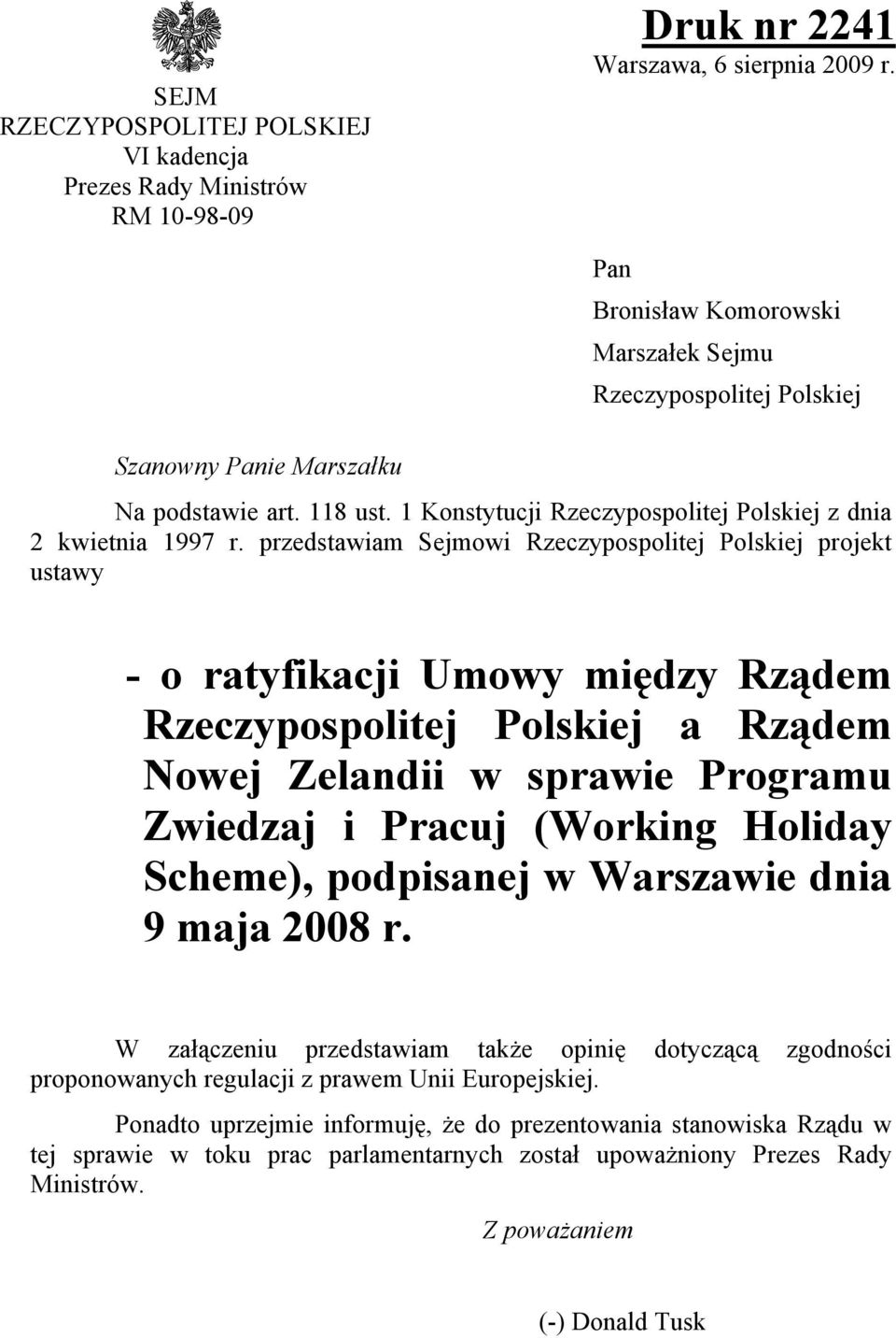 przedstawiam Sejmowi Rzeczypospolitej Polskiej projekt ustawy - o ratyfikacji Umowy między Rządem Rzeczypospolitej Polskiej a Rządem Nowej Zelandii w sprawie Programu Zwiedzaj i Pracuj (Working