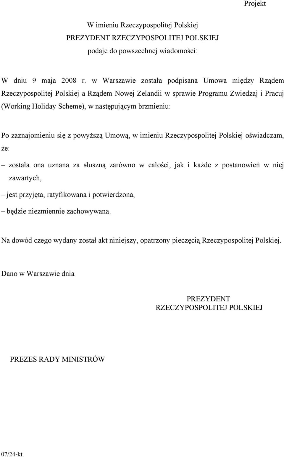 Po zaznajomieniu się z powyższą Umową, w imieniu Rzeczypospolitej Polskiej oświadczam, że: została ona uznana za słuszną zarówno w całości, jak i każde z postanowień w niej zawartych, jest