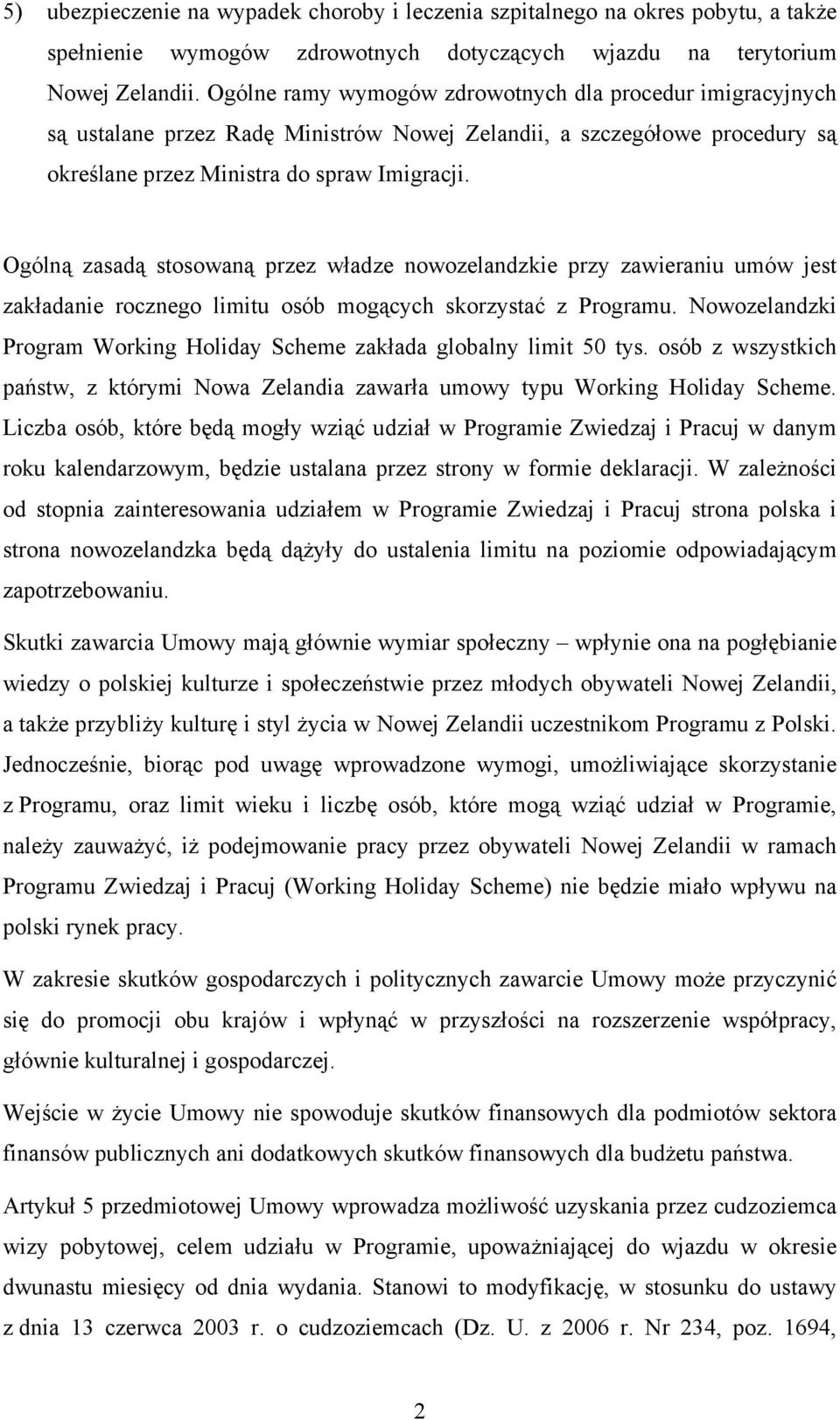 Ogólną zasadą stosowaną przez władze nowozelandzkie przy zawieraniu umów jest zakładanie rocznego limitu osób mogących skorzystać z Programu.