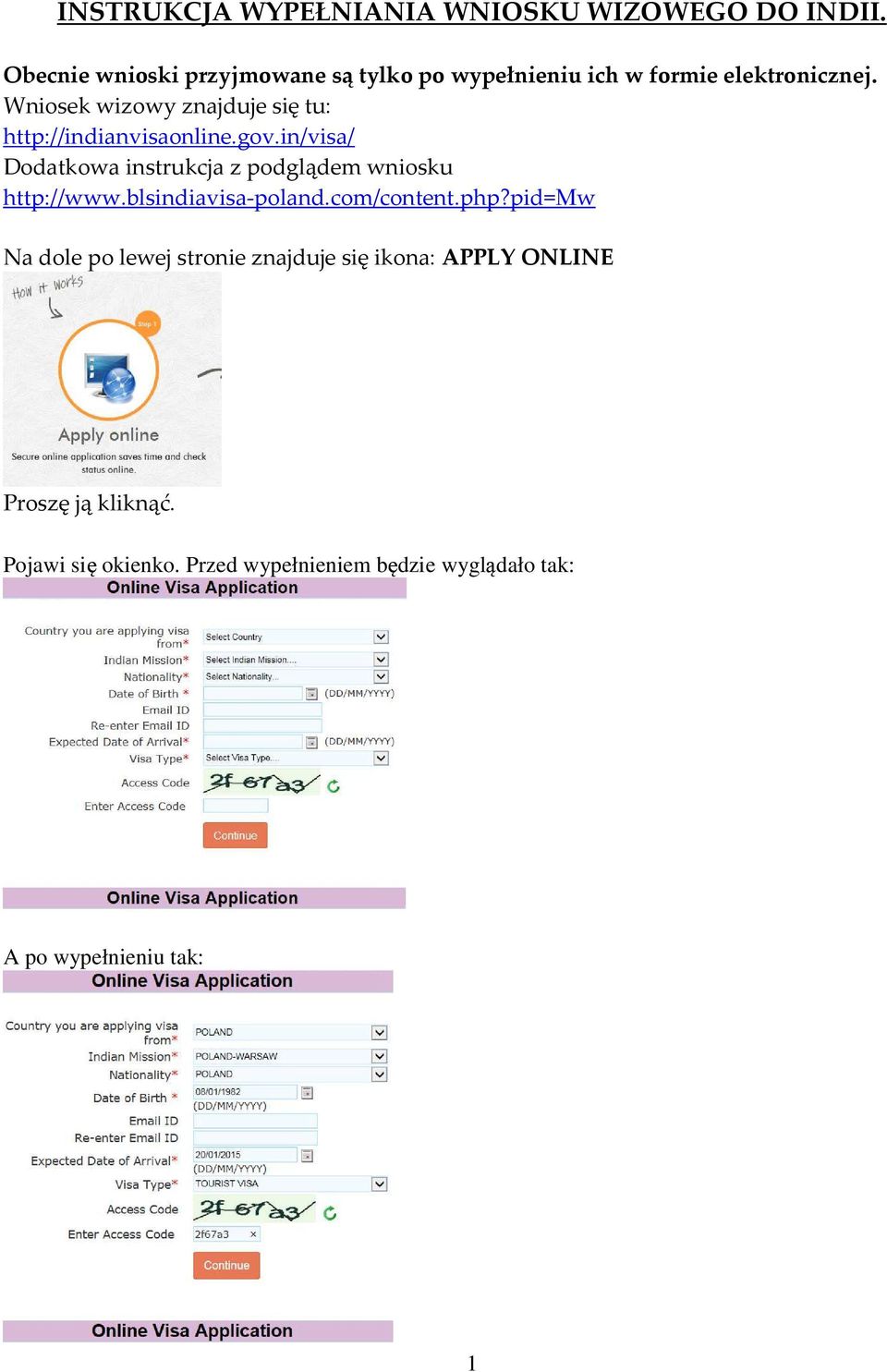 Wniosek wizowy znajduje się tu: http://indianvisaonline.gov.