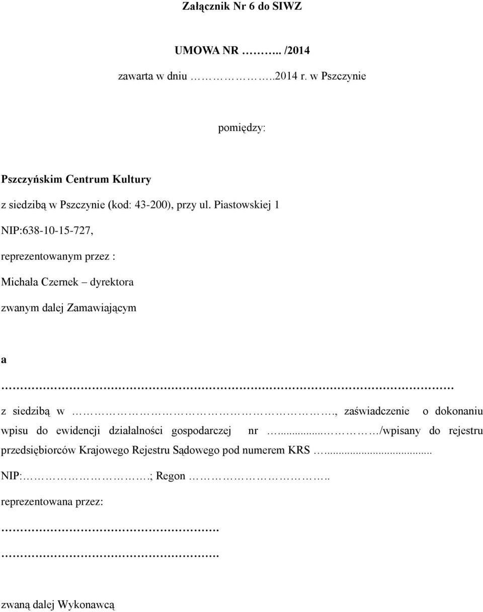 Piastowskiej 1 NIP:638-10-15-727, reprezentowanym przez : Michała Czernek dyrektora zwanym dalej Zamawiającym a z siedzibą w.
