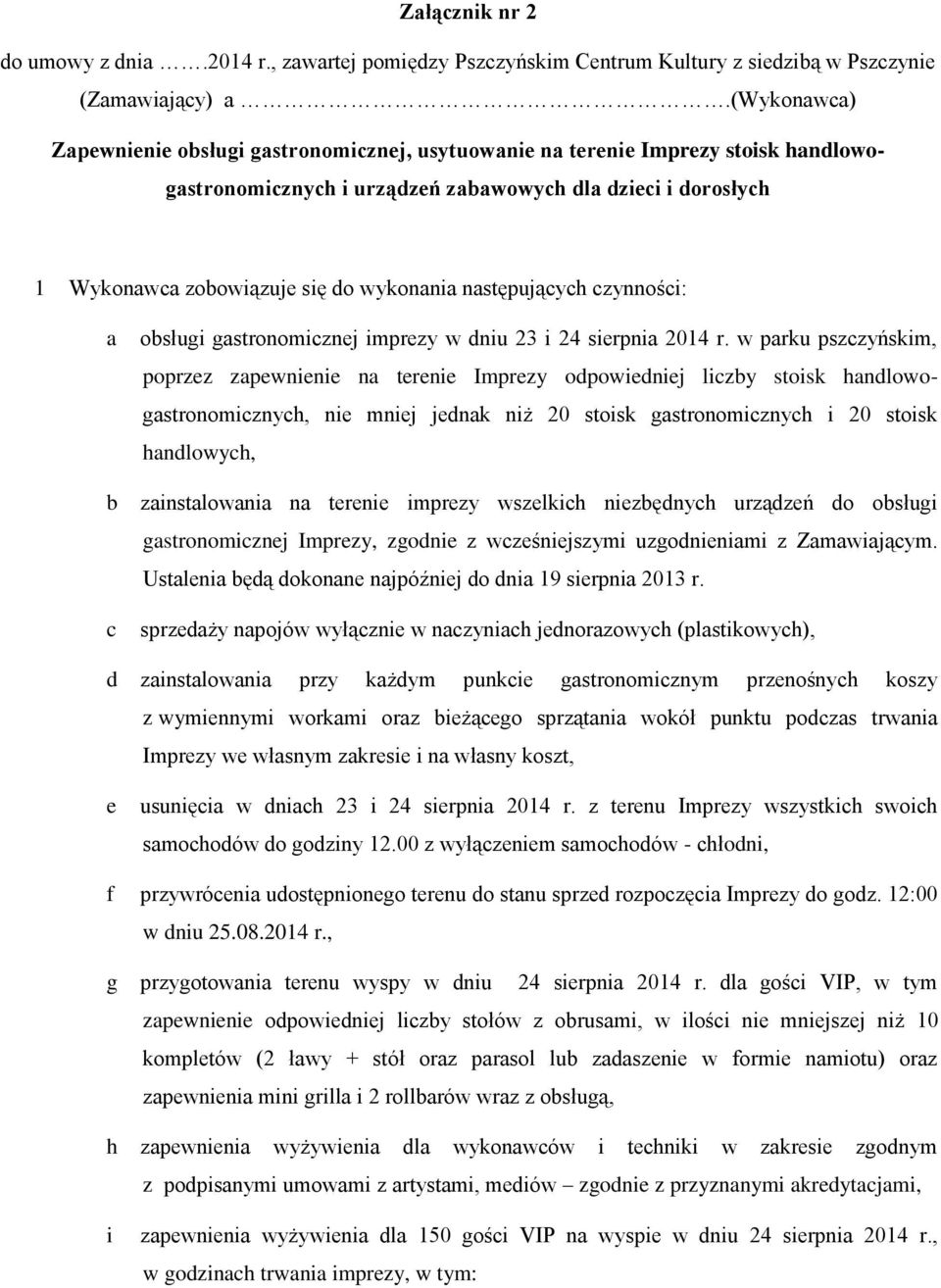 następujących czynności: a obsługi gastronomicznej imprezy w dniu 23 i 24 sierpnia 2014 r.
