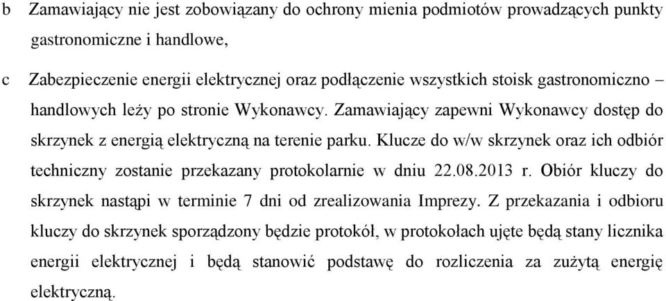 Klucze do w/w skrzynek oraz ich odbiór techniczny zostanie przekazany protokolarnie w dniu 22.08.2013 r.