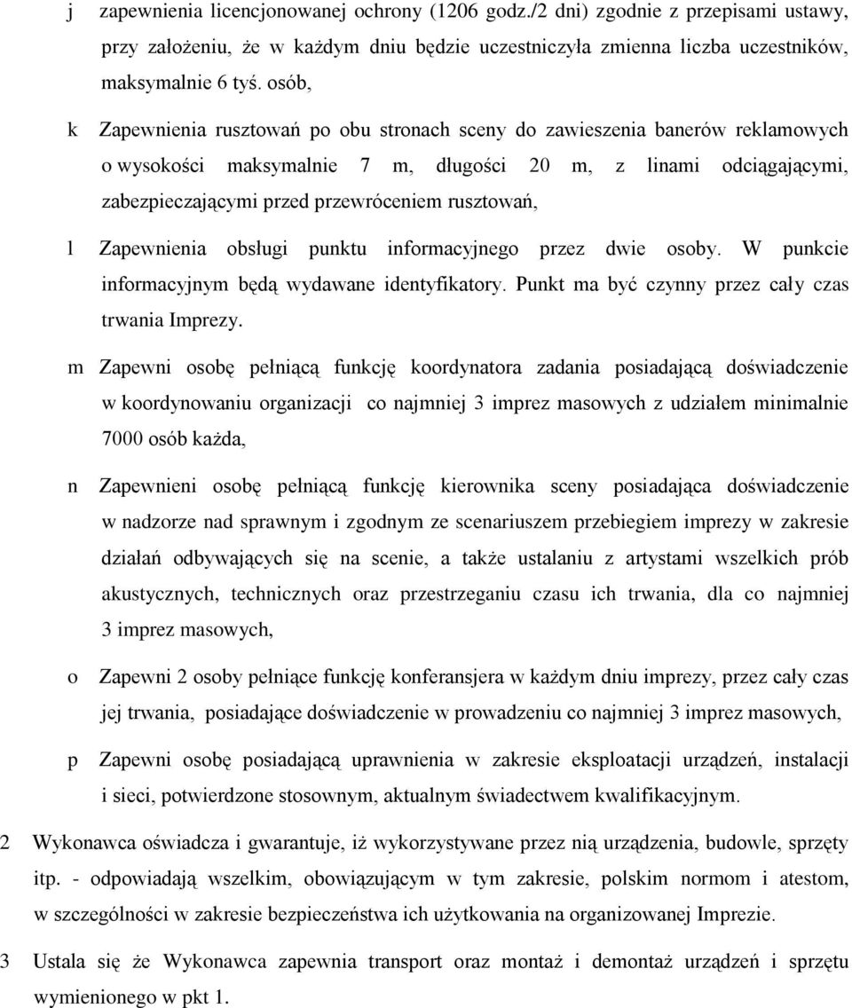 rusztowań, l Zapewnienia obsługi punktu informacyjnego przez dwie osoby. W punkcie informacyjnym będą wydawane identyfikatory. Punkt ma być czynny przez cały czas trwania Imprezy.