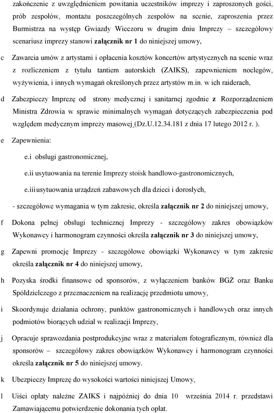 tytułu tantiem autorskich (ZAIKS), zapewnieniem noclegów, wyżywienia, i inn