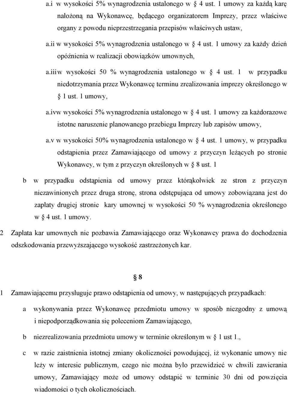 ii w wysokości 5% wynagrodzenia ustalonego w 4 ust. 1 umowy za każdy dzień opóźnienia w realizacji obowiązków umownych, a.iii w wysokości 50 % wynagrodzenia ustalonego w 4 ust.