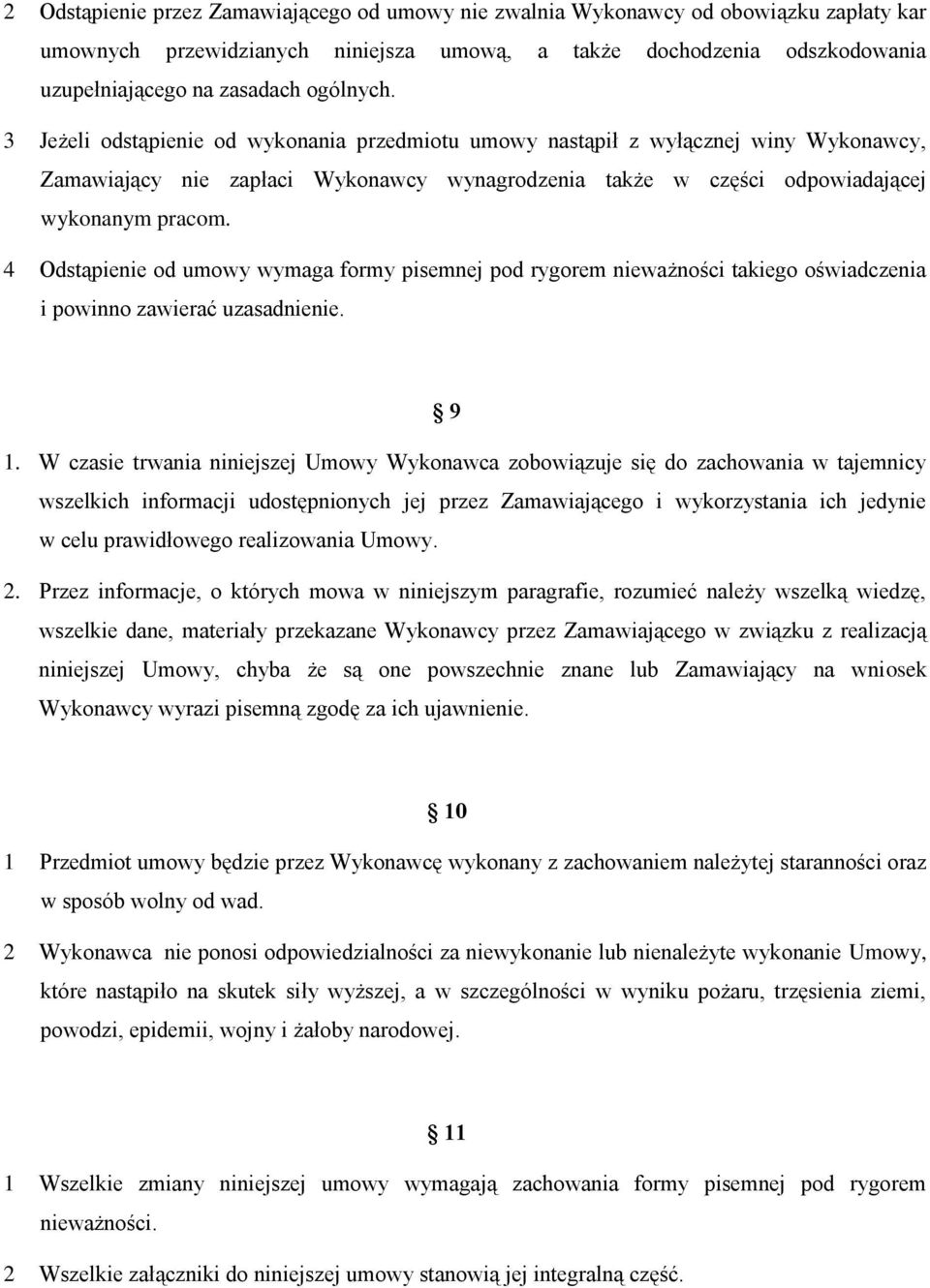 4 Odstąpienie od umowy wymaga formy pisemnej pod rygorem nieważności takiego oświadczenia i powinno zawierać uzasadnienie. 9 1.