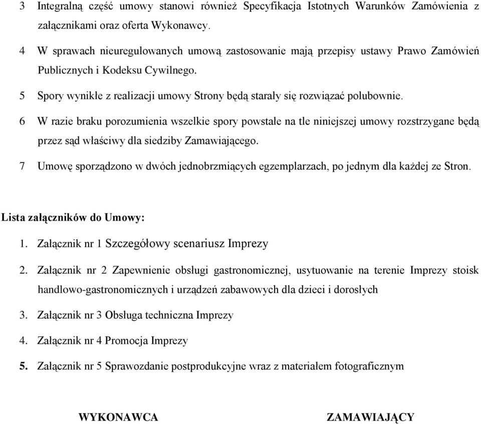 6 W razie braku porozumienia wszelkie spory powstałe na tle niniejszej umowy rozstrzygane będą przez sąd właściwy dla siedziby Zamawiającego.