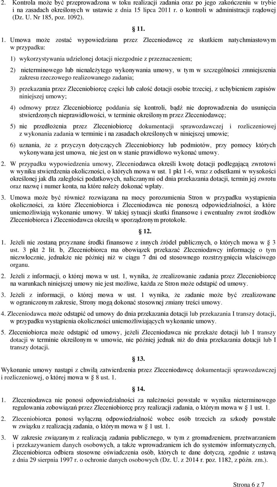 nieterminowego lub nienależytego wykonywania umowy, w tym w szczególności zmniejszenia zakresu rzeczowego realizowanego zadania; 3) przekazania przez Zleceniobiorcę części lub całość dotacji osobie