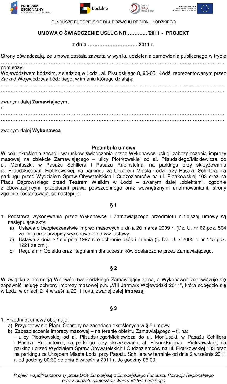 Piłsudskiego 8, 90-051 Łódź, reprezentowanym przez Zarząd Województwa Łódzkiego, w imieniu którego działają: zwanym dalej Zamawiającym, a zwanym dalej Wykonawcą Preambuła umowy W celu określenia