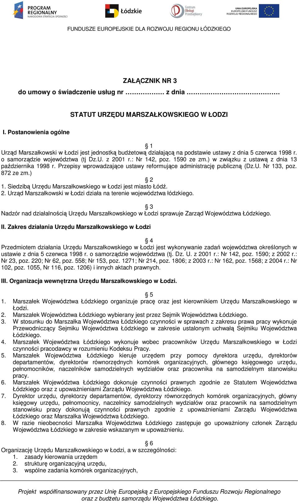 1590 ze zm.) w związku z ustawą z dnia 13 października 1998 r. Przepisy wprowadzające ustawy reformujące administrację publiczną (Dz.U. Nr 133, poz. 872 ze zm.) 2 1.