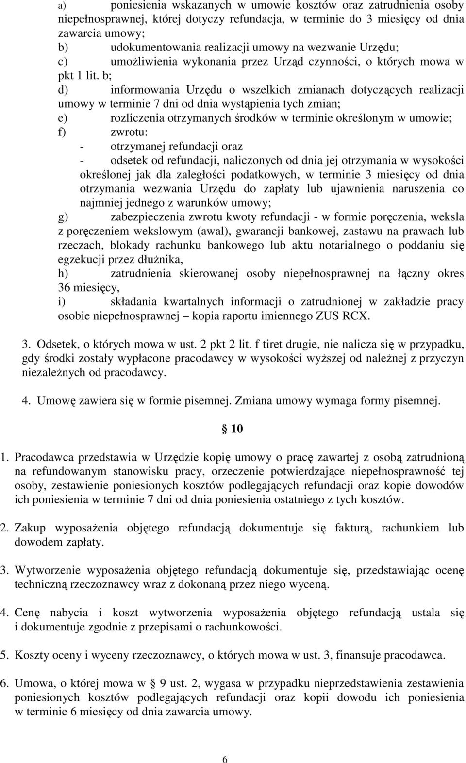 b; d) informowania Urzędu o wszelkich zmianach dotyczących realizacji umowy w terminie 7 dni od dnia wystąpienia tych zmian; e) rozliczenia otrzymanych środków w terminie określonym w umowie; f)