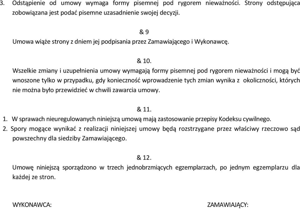 Wszelkie zmiany i uzupełnienia umowy wymagają formy pisemnej pod rygorem nieważności i mogą być wnoszone tylko w przypadku, gdy konieczność wprowadzenie tych zmian wynika z okoliczności, których nie