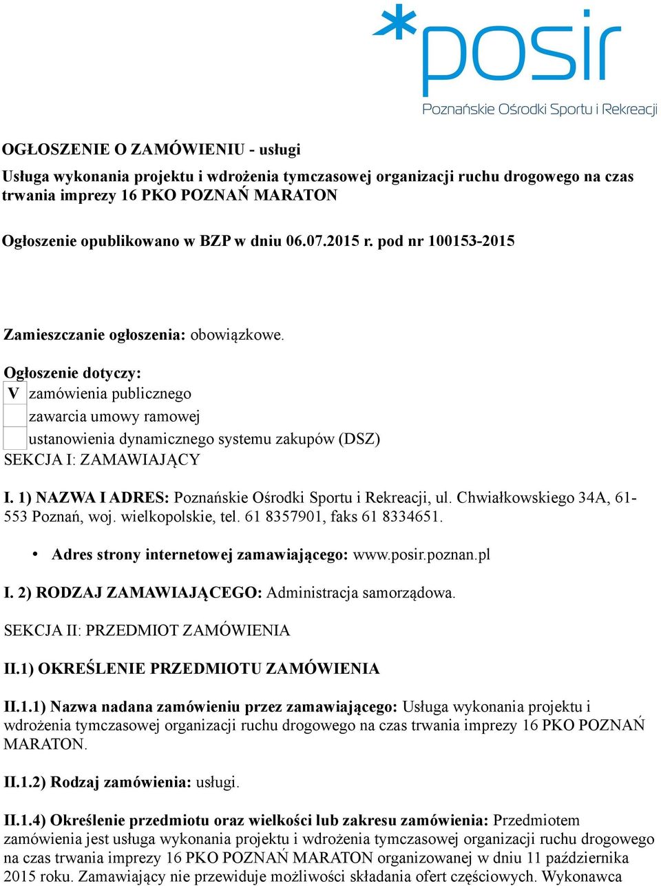 Ogłoszenie dotyczy: V zamówienia publicznego zawarcia umowy ramowej ustanowienia dynamicznego systemu zakupów (DSZ) SEKCJA I: ZAMAWIAJĄCY I.