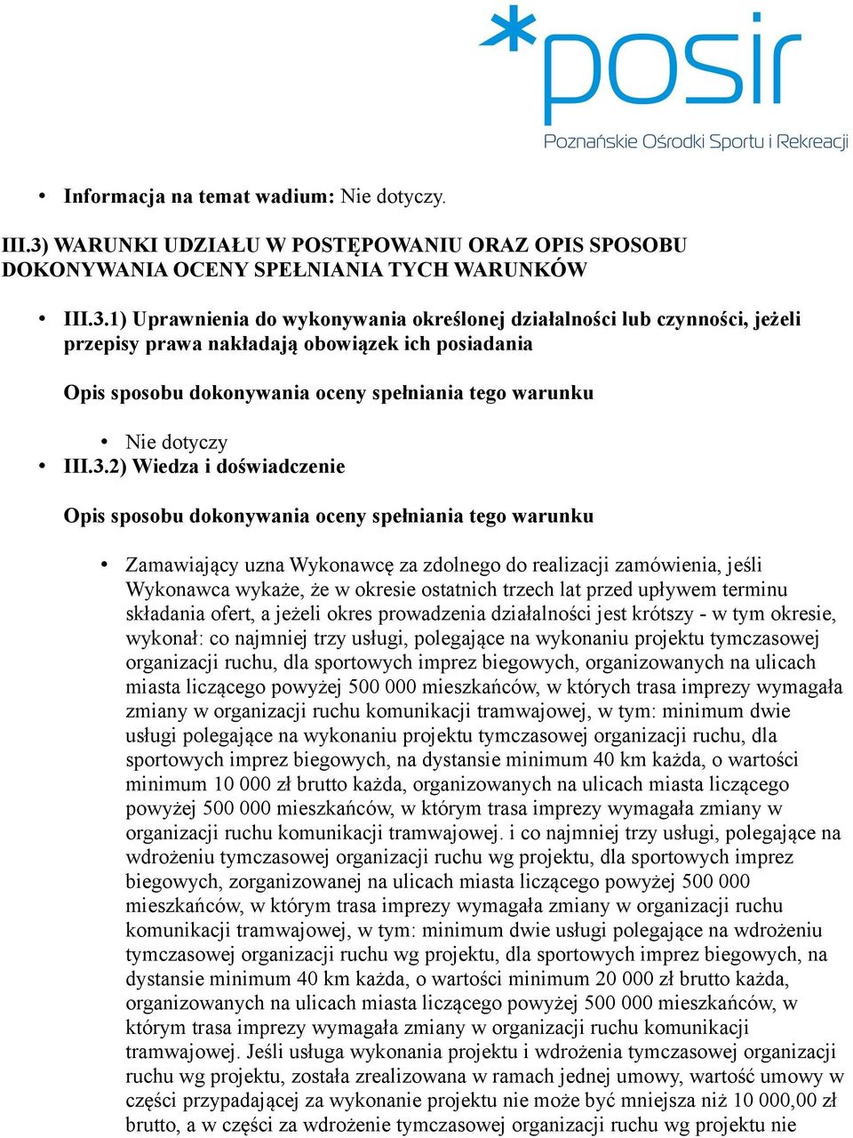okres prowadzenia działalności jest krótszy - w tym okresie, wykonał: co najmniej trzy usługi, polegające na wykonaniu projektu tymczasowej organizacji ruchu, dla sportowych imprez biegowych,