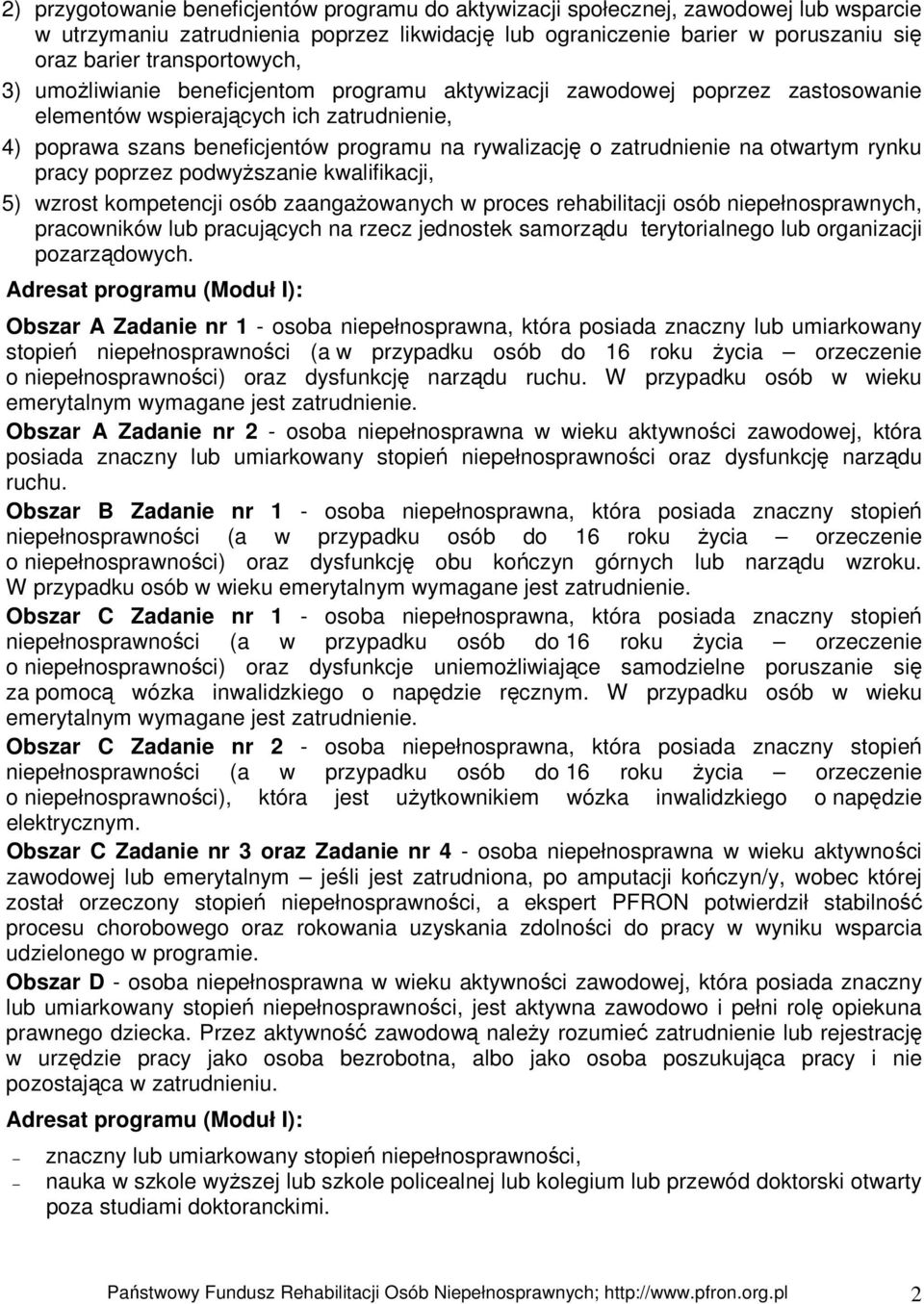 zatrudnienie na otwartym rynku pracy poprzez podwyższanie kwalifikacji, 5) wzrost kompetencji osób zaangażowanych w proces rehabilitacji osób niepełnosprawnych, pracowników lub pracujących na rzecz