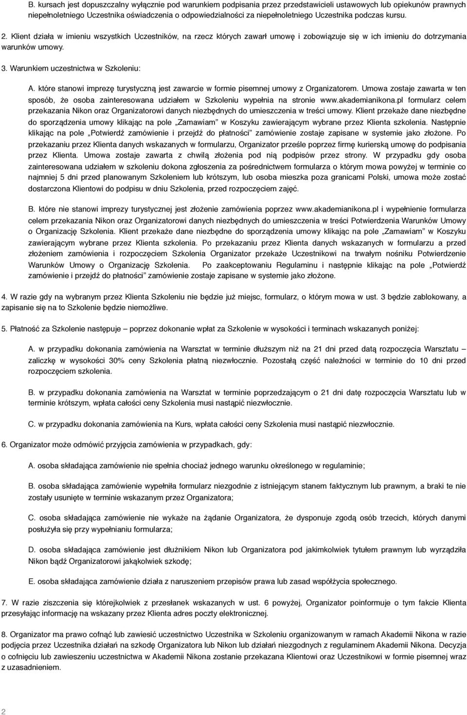 Warunkiem uczestnictwa w Szkoleniu: A. które stanowi imprezę turystyczną jest zawarcie w formie pisemnej umowy z Organizatorem.