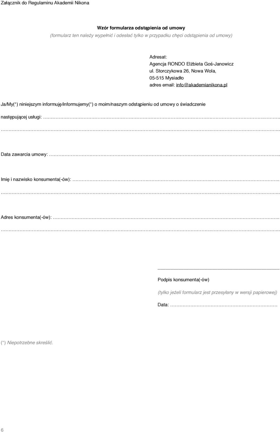 pl Ja/My(*) niniejszym informuję/informujemy(*) o moim/naszym odstąpieniu od umowy o świadczenie następującej usługi:...... Data zawarcia umowy:.