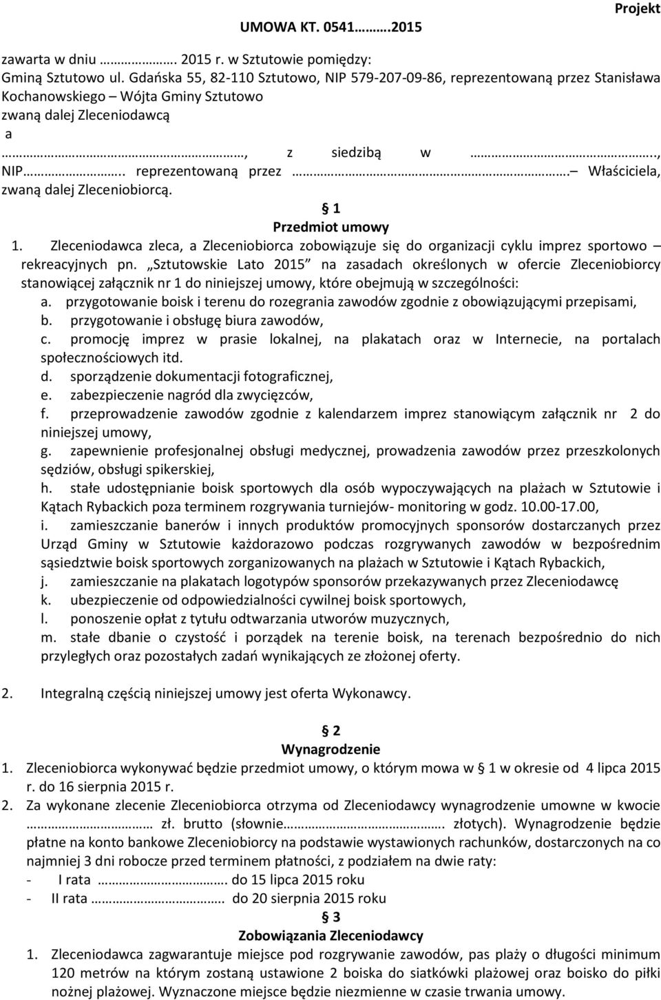 1 Przedmiot umowy 1. Zleceniodawca zleca, a Zleceniobiorca zobowiązuje się do organizacji cyklu imprez sportowo rekreacyjnych pn.