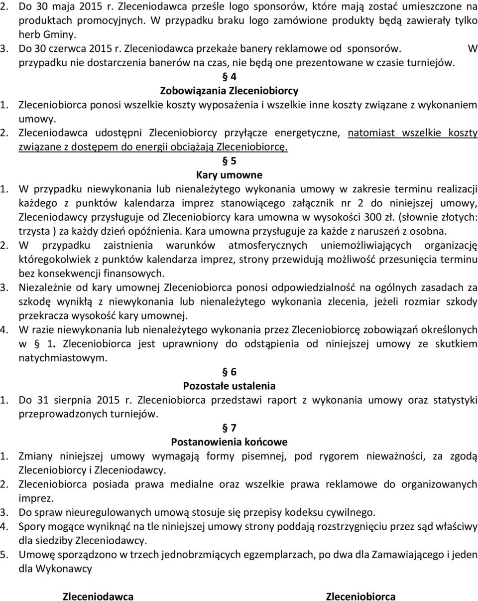 Zleceniobiorca ponosi wszelkie koszty wyposażenia i wszelkie inne koszty związane z wykonaniem umowy. 2.