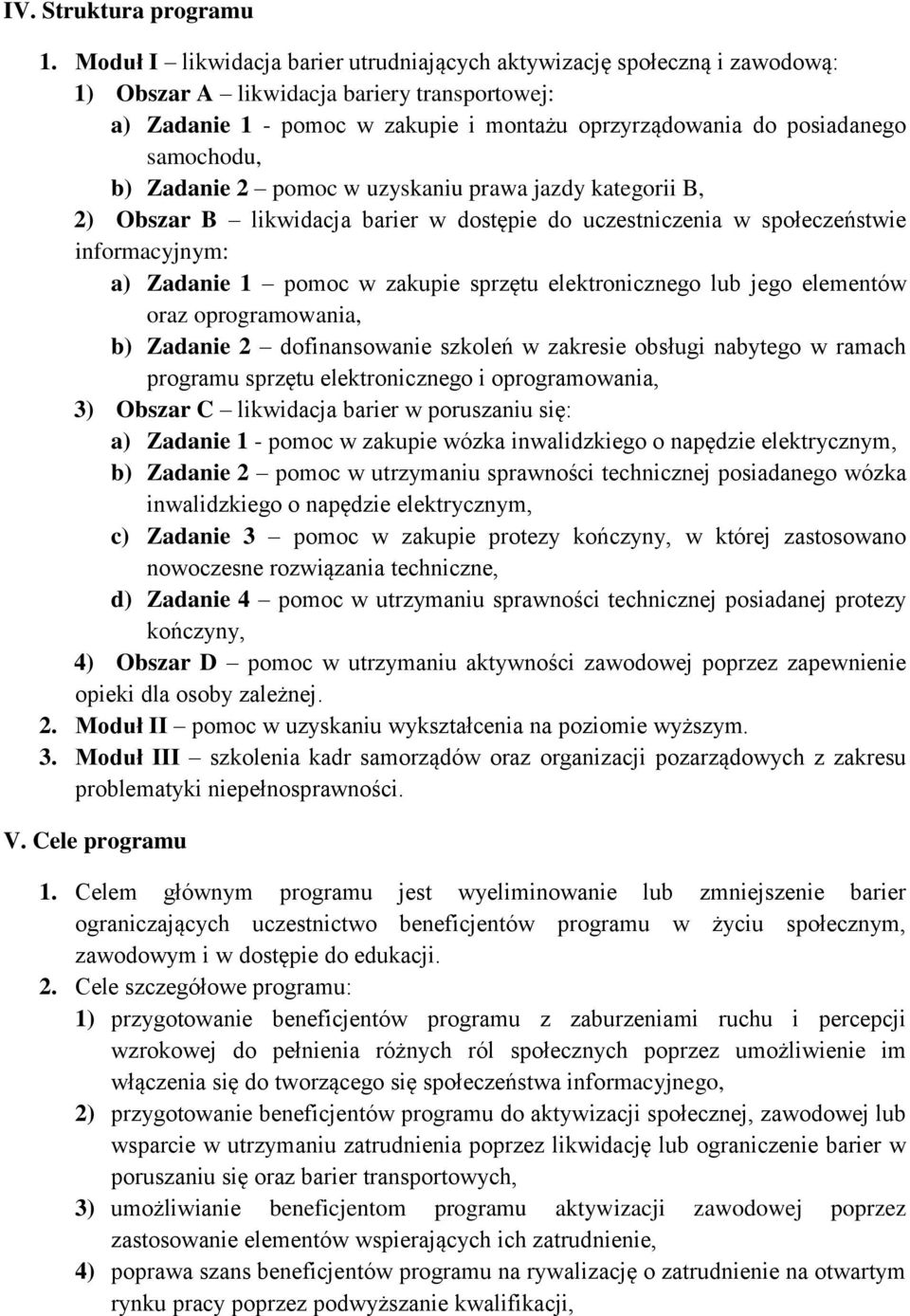 samochodu, b) Zadanie 2 pomoc w uzyskaniu prawa jazdy kategorii B, 2) Obszar B likwidacja barier w dostępie do uczestniczenia w społeczeństwie informacyjnym: a) Zadanie 1 pomoc w zakupie sprzętu