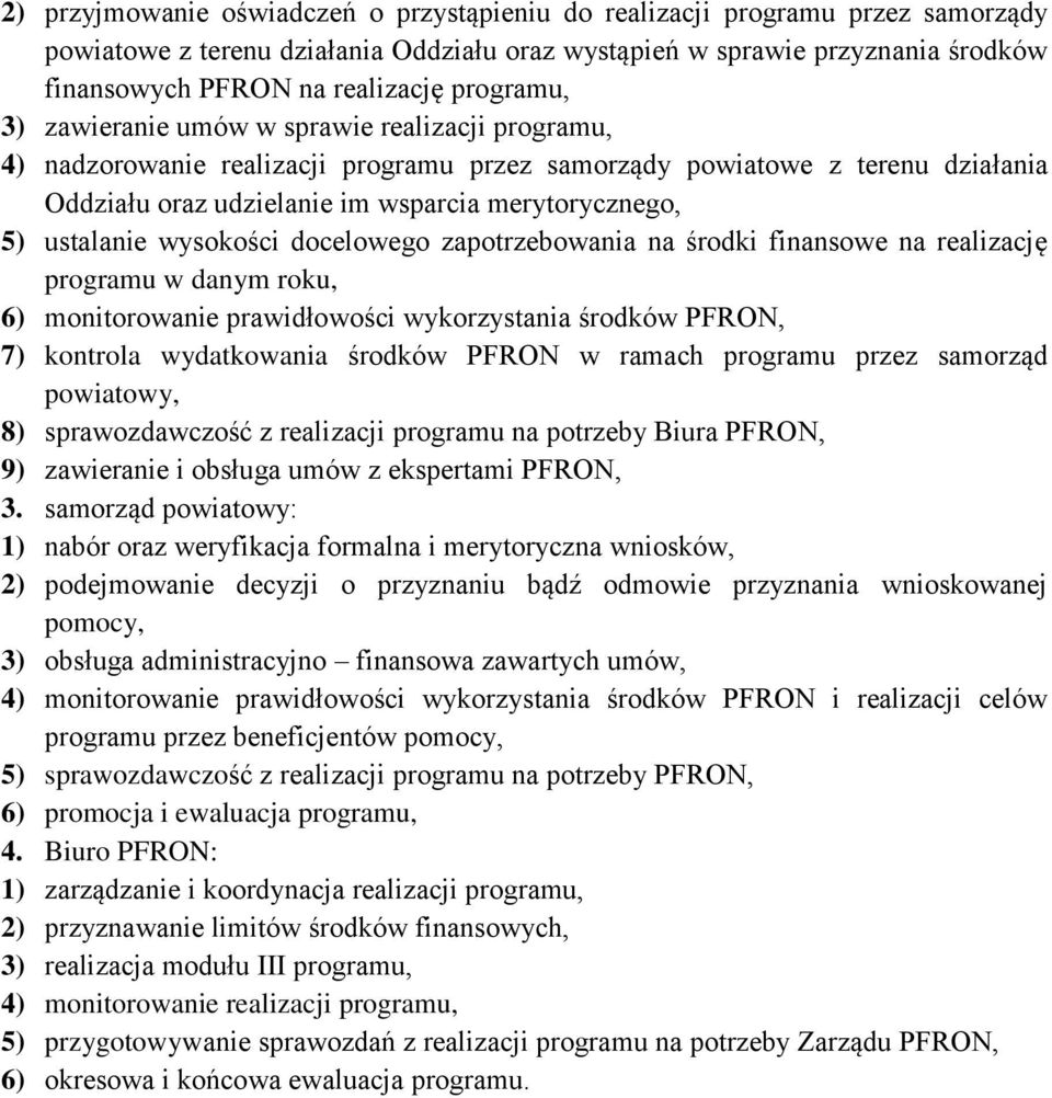 ustalanie wysokości docelowego zapotrzebowania na środki finansowe na realizację programu w danym roku, 6) monitorowanie prawidłowości wykorzystania środków PFRON, 7) kontrola wydatkowania środków