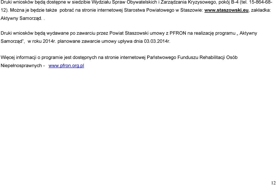 . Druki wniosków będą wydawane po zawarciu przez Powiat Staszowski umowy z PFRON na realizację programu Aktywny Samorząd, w roku 2014r.