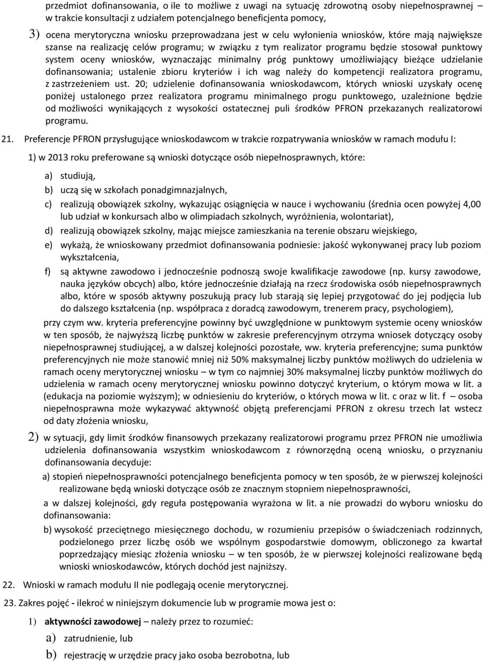 wyznaczając minimalny próg punktowy umożliwiający bieżące udzielanie dofinansowania; ustalenie zbioru kryteriów i ich wag należy do kompetencji realizatora programu, z zastrzeżeniem ust.