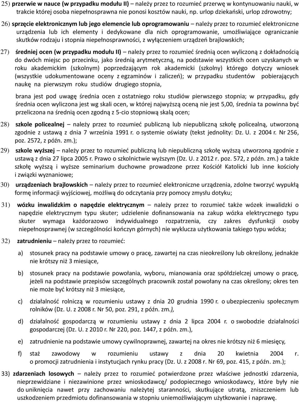 oprogramowanie, umożliwiające ograniczanie skutków rodzaju i stopnia niepełnosprawności, z wyłączeniem urządzeo brajlowskich; 27) średniej ocen (w przypadku modułu II) należy przez to rozumied