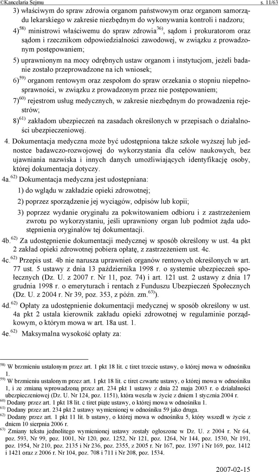 sądom i prokuratorom oraz sądom i rzecznikom odpowiedzialności zawodowej, w związku z prowadzonym postępowaniem; 5) uprawnionym na mocy odrębnych ustaw organom i instytucjom, jeżeli badanie zostało