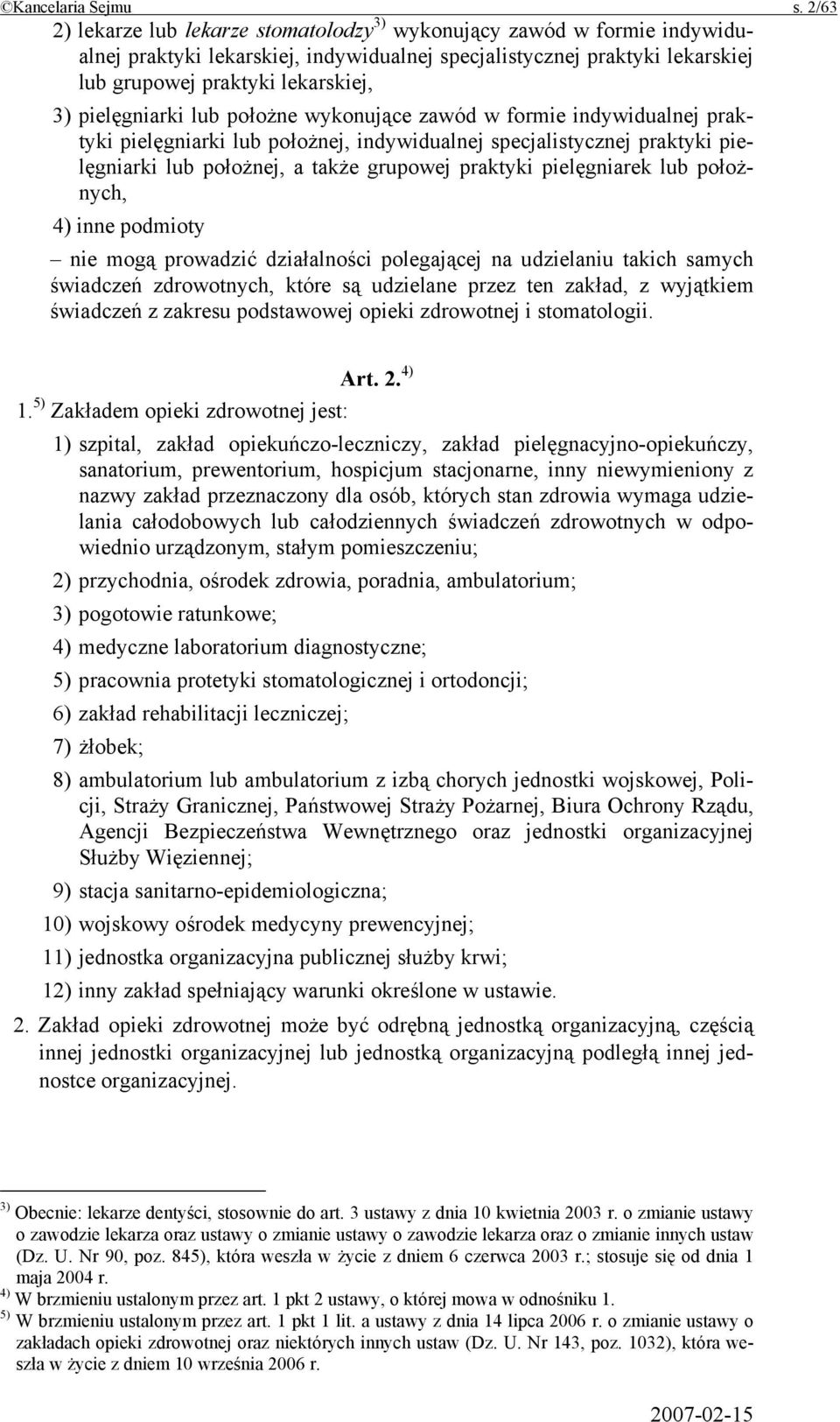 pielęgniarki lub położne wykonujące zawód w formie indywidualnej praktyki pielęgniarki lub położnej, indywidualnej specjalistycznej praktyki pielęgniarki lub położnej, a także grupowej praktyki