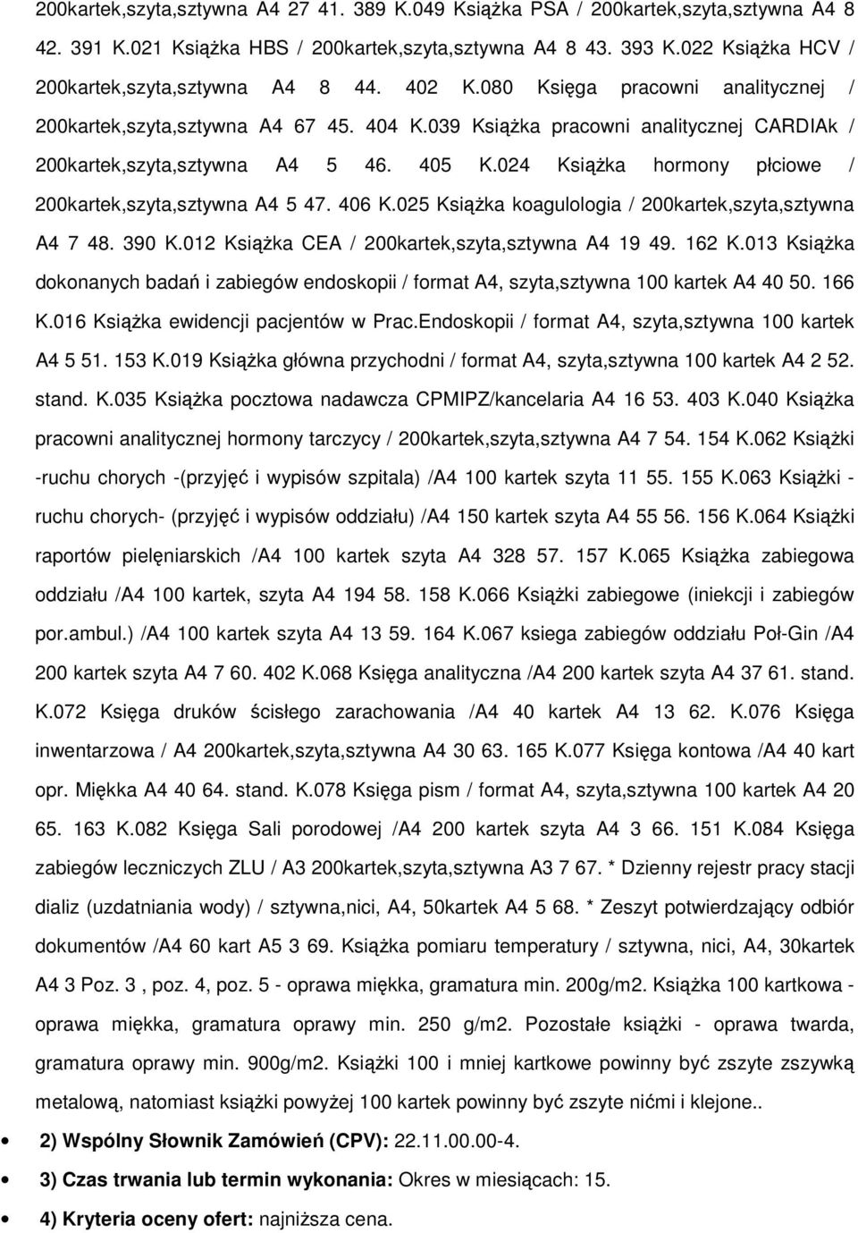 039 KsiąŜka pracowni analitycznej CARDIAk / 200kartek,szyta,sztywna A4 5 46. 405 K.024 KsiąŜka hormony płciowe / 200kartek,szyta,sztywna A4 5 47. 406 K.