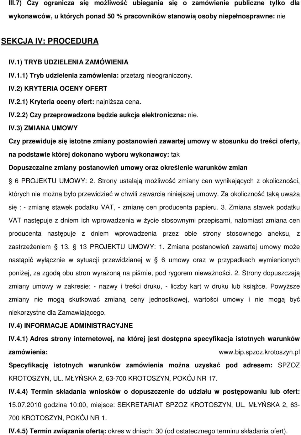 IV.3) ZMIANA UMOWY Czy przewiduje się istotne zmiany postanowień zawartej umowy w stosunku do treści oferty, na podstawie której dokonano wyboru wykonawcy: tak Dopuszczalne zmiany postanowień umowy