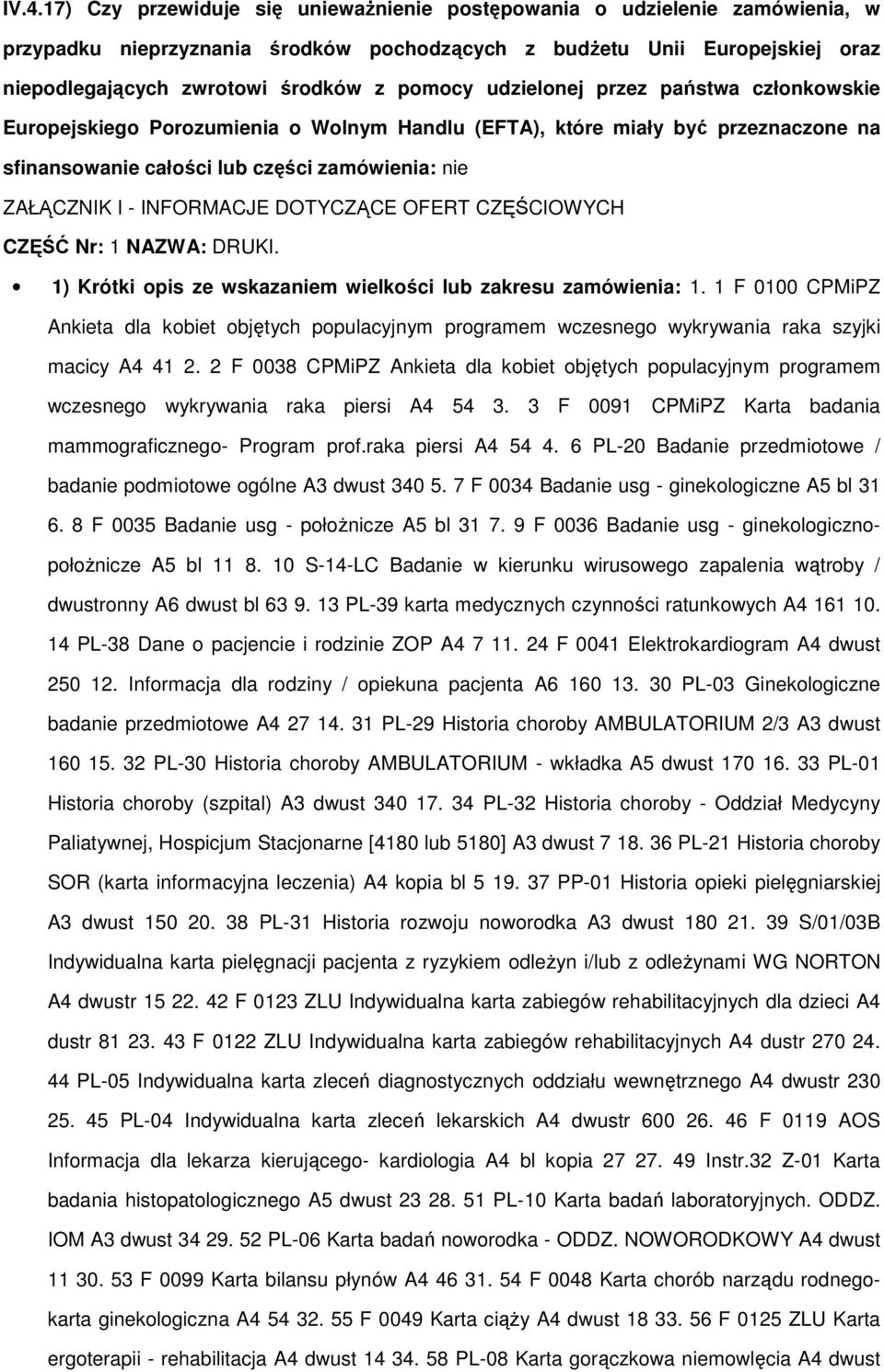 INFORMACJE DOTYCZĄCE OFERT CZĘŚCIOWYCH CZĘŚĆ Nr: 1 NAZWA: DRUKI. 1) Krótki opis ze wskazaniem wielkości lub zakresu zamówienia: 1.