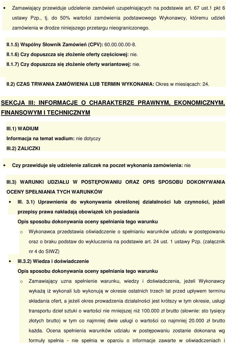 II.1.7) Czy dpuszcza się złżenie ferty wariantwej: nie. II.2) CZAS TRWANIA ZAMÓWIENIA LUB TERMIN WYKONANIA: Okres w miesiącach: 24.